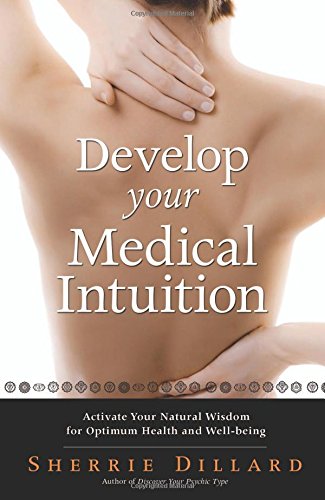 Develop Your Medical Intuition By: Sherrie Dillard