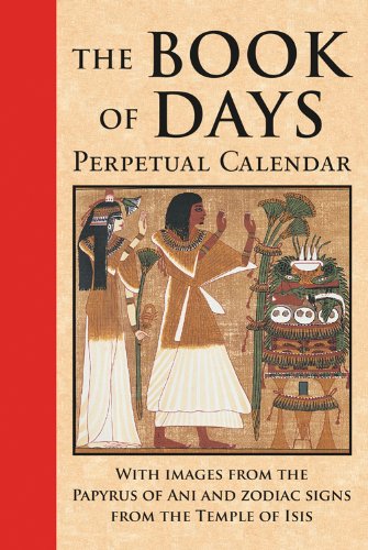 The Book of Days: Perpetual Calendar: With Images from the Papyrus of Ani and Zodiac Signs from the Temple of Isis at Denderah
