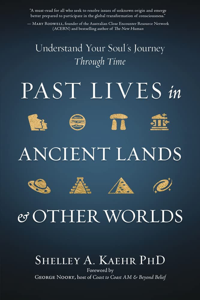 Past Lives in Ancient Lands &amp; Other Worlds: Understand Your Soul&#39;s Journey Through Time