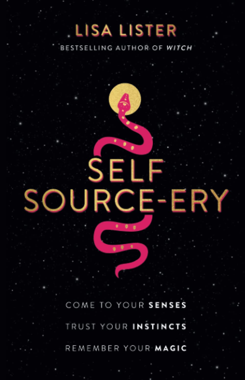 Self Source-ery: Come to Your Senses. Trust Your Instincts. Remember Your Magic