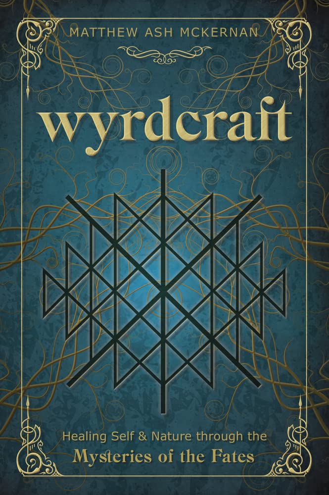Wyrdcraft: Healing Self &amp; Nature through the Mysteries of the Fates