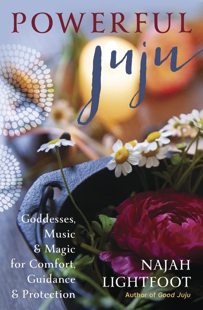 Powerful Juju: Goddesses, Music &amp; Magic for Comfort, Guidance &amp; Protection