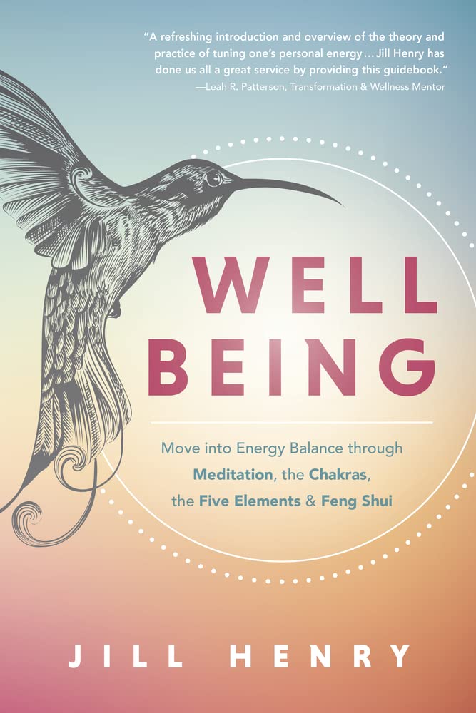 Well-Being: Move into Energy Balance through Meditation, the Chakras, the Five Elements &amp; Feng Shui