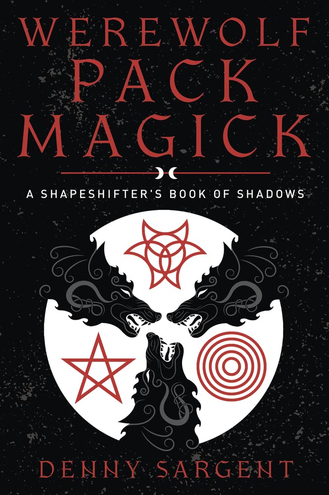 Werewolf Pack Magick: A Shapeshifter&#39;s Book of Shadows