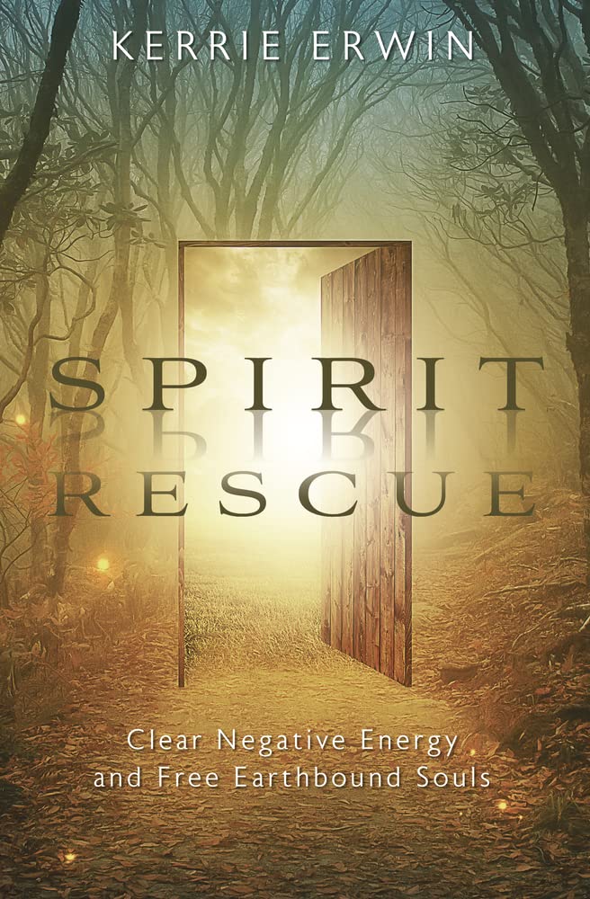 Spirit Rescue: Clear Negative Energy and Free Earthbound Souls