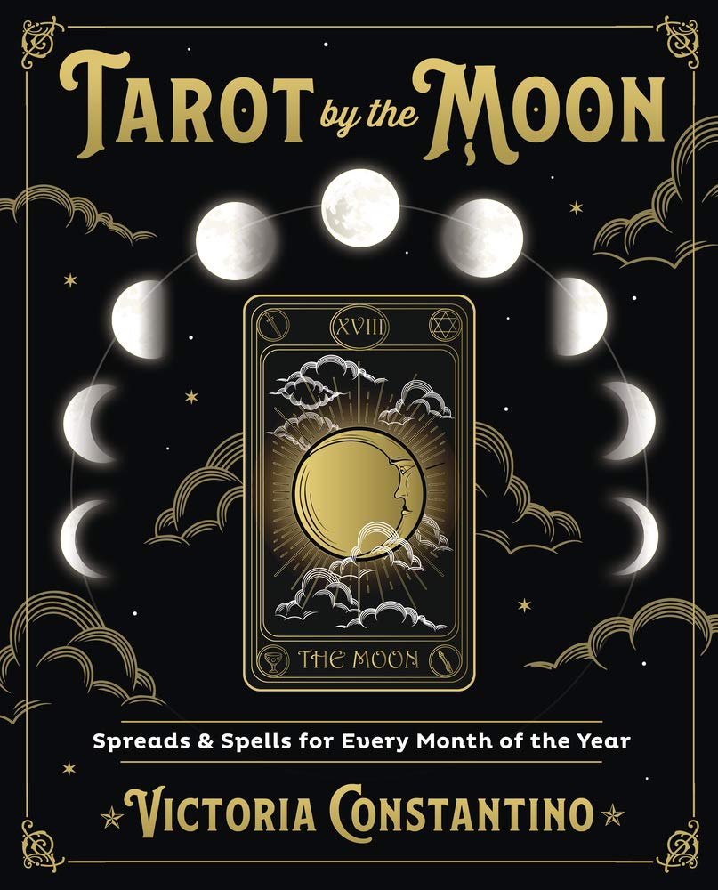 Tarot by the Moon: Spreads &amp; Spells for Every Month of the Year