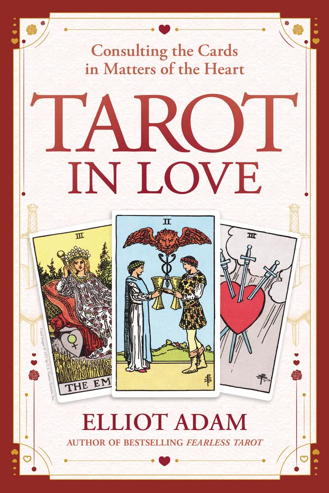 Tarot in Love: Consulting the Cards in Matters of the Heart