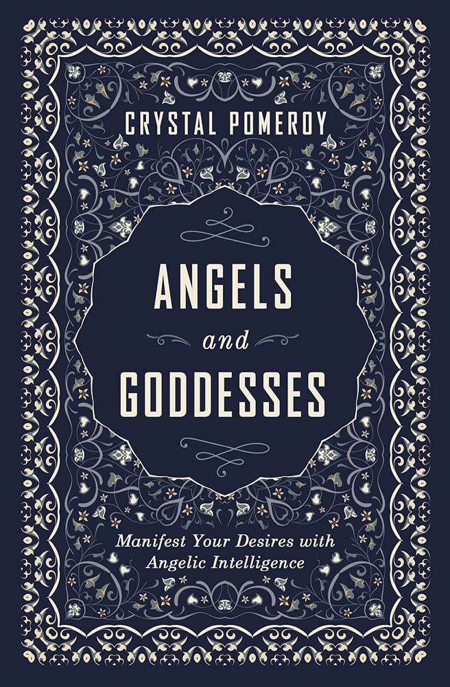 Angels and Goddesses: Manifest Your Desires with Angelic Intelligence