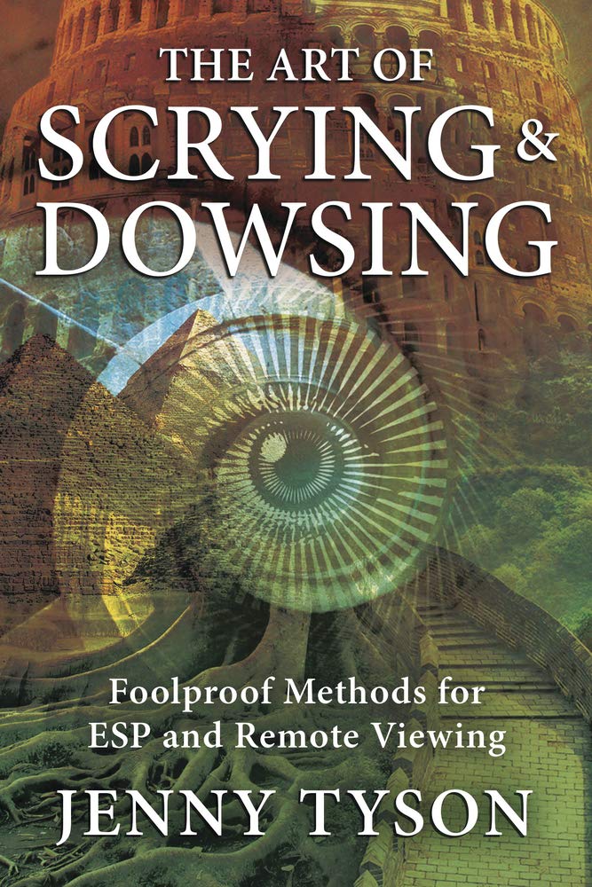 The Art of Scrying &amp; Dowsing: Foolproof Methods for ESP and Remote Viewing
