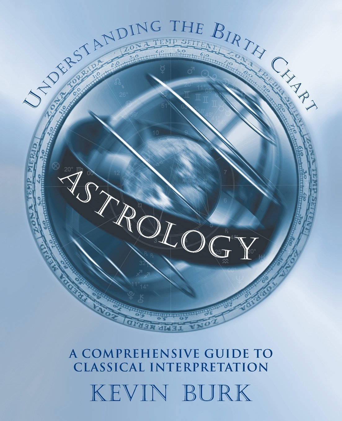 Astrology Understanding the Birth Chart By:	Kevin Burk