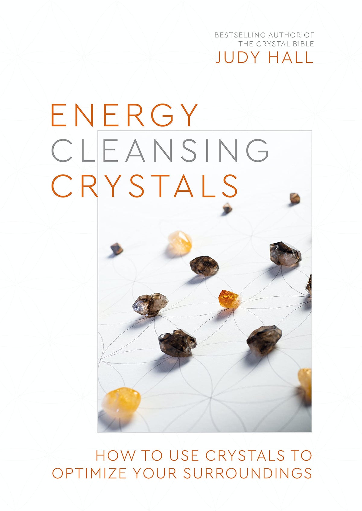 Energy-Cleansing Crystals: How to Use Crystals to Optimize Your Surroundings by Judy Hall