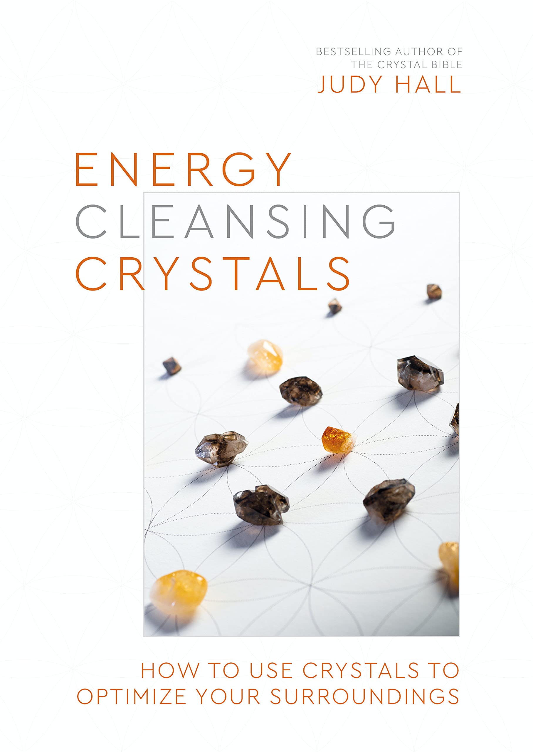 Energy-Cleansing Crystals: How to Use Crystals to Optimize Your Surroundings by Judy Hall