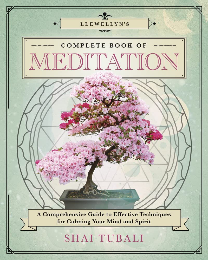 Llewellyn's Complete Book of Meditation: A Comprehensive Guide to Effective Techniques for Calming Your Mind and Spirit