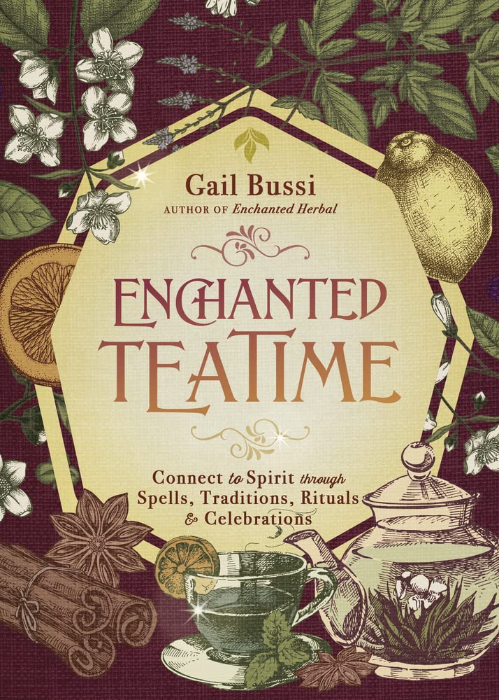Enchanted Teatime: Connect to Spirit through Spells, Traditions, Rituals &amp; Celebrations