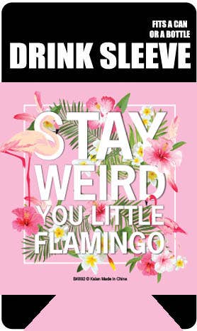 Stay Weird You Little Flamingo Drink Sleeve