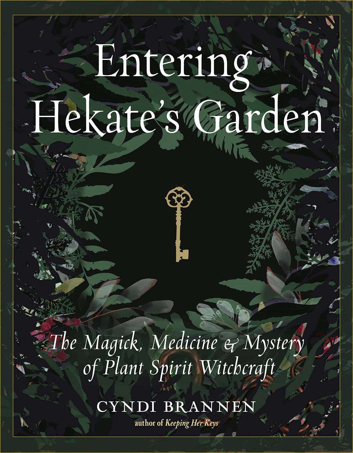 Entering Hekate's Garden: The Magick, Medicine &amp; Mystery of Plant Spirit Witchcraft