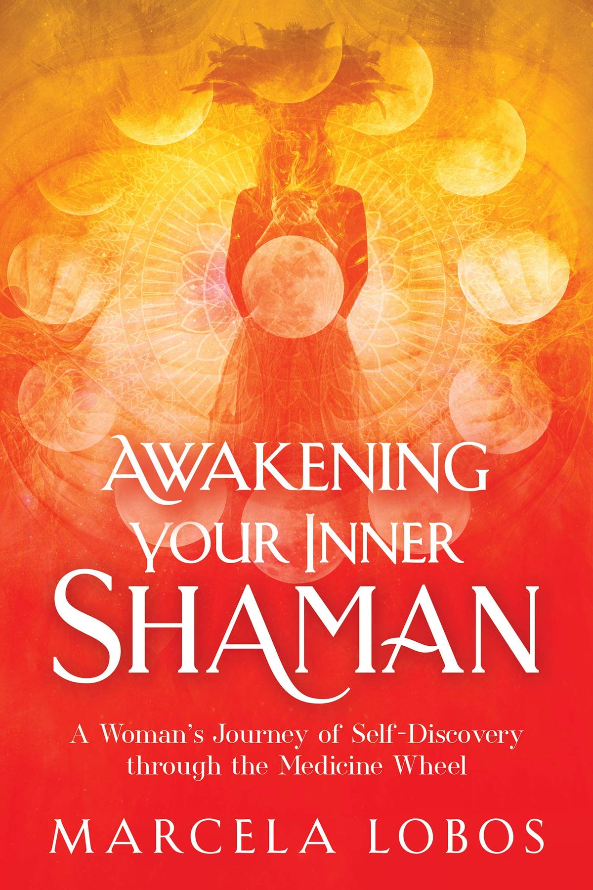 Awakening Your Inner Shaman: A Woman&#39;s Journey of Self-Discovery through the Medicine Wheel