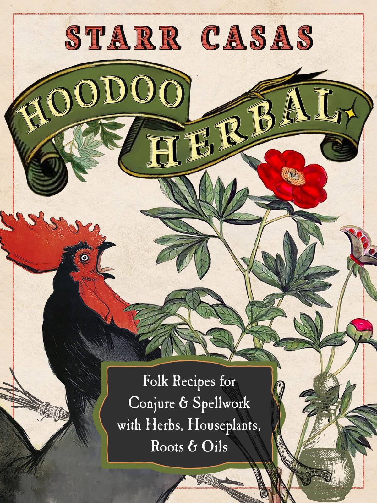 Hoodoo Herbal: Folk Recipes for Conjure &amp; Spellwork with Herbs, Houseplants, Roots, &amp; Oils