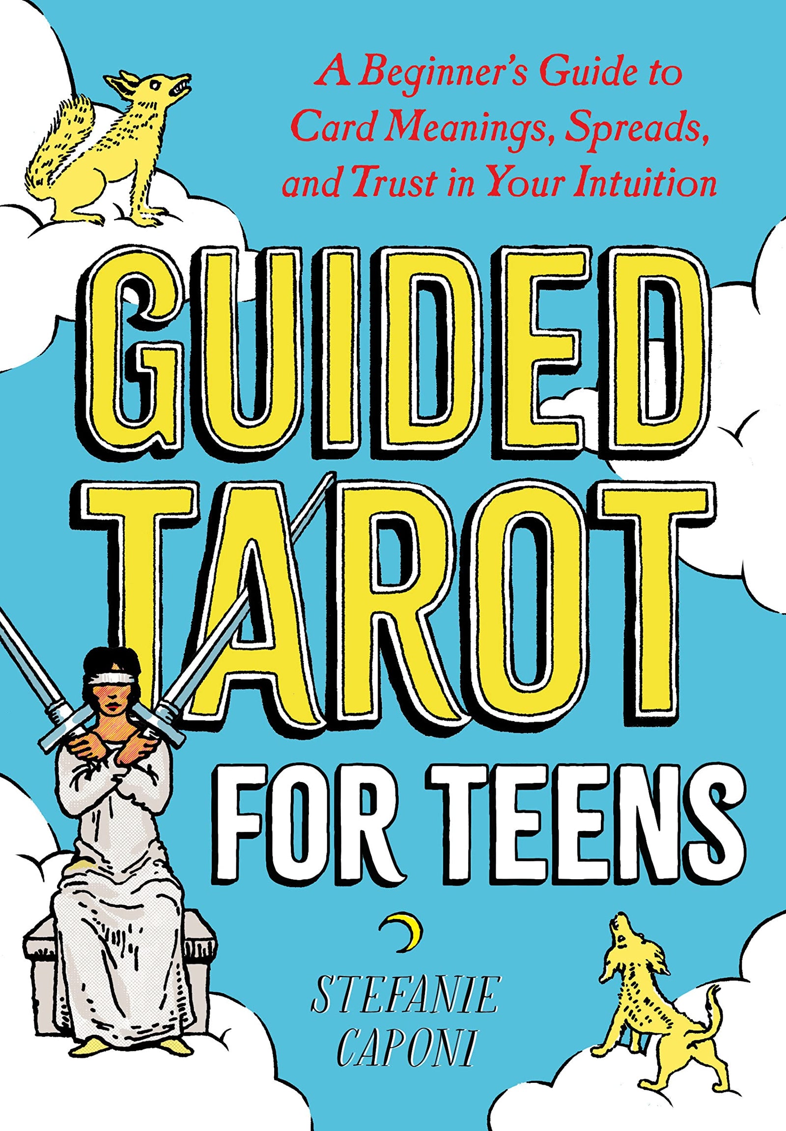 Guided Tarot for Teens: A Beginner's Guide to Card Meanings, Spreads, and Trust in Your Intuition