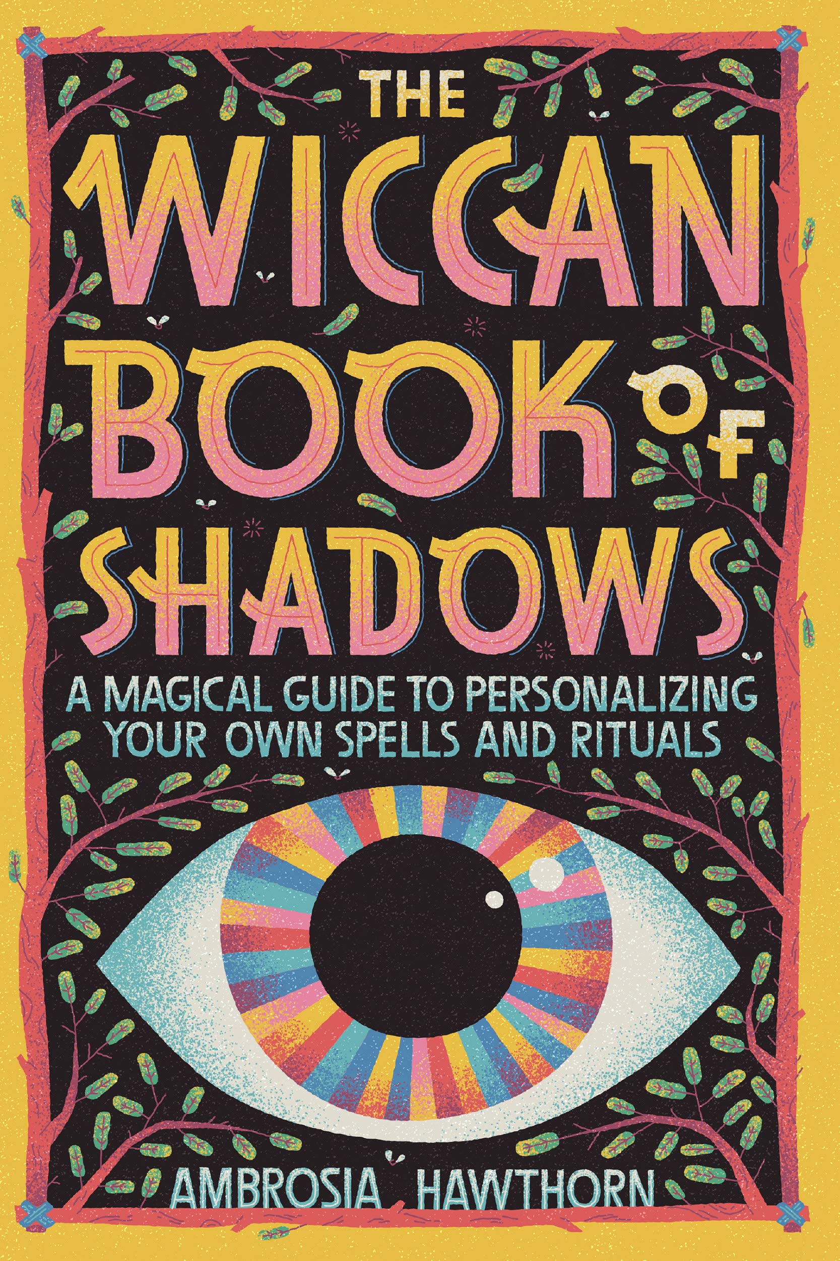 The Wiccan Book of Shadows: by Ambrosia Hawthorn