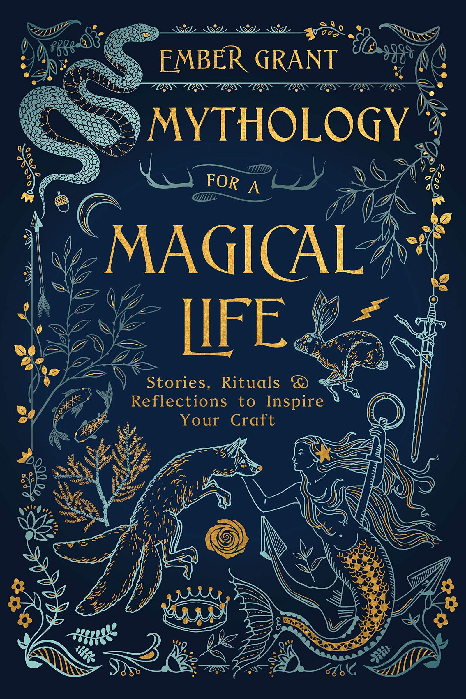 Mythology for a Magical Life: Stories, Rituals & Reflections to Inspire Your Craft