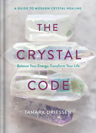 The Crystal Code Balance Your Energy, Transform Your Life