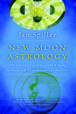 New Moon Astrology - The Secret of Astrological Timing to Make All Your Dreams Come True