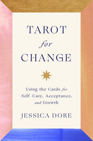 Tarot for Change Using the Cards for Self-Care, Acceptance, and Growth