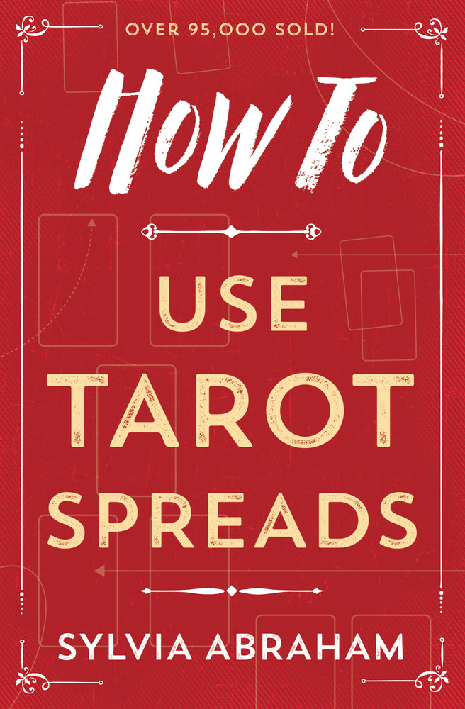 How To Use Tarot Spreads By: Sylvia Abraham