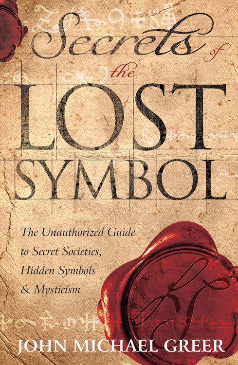 Secrets of the Lost Symbol By: John Michael Greer