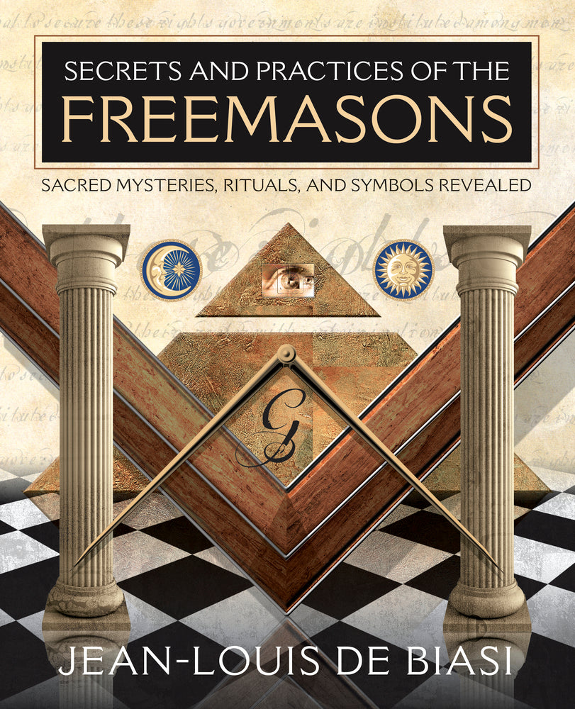 Secrets and Practices of the Freemasons by Jean-Louis de Biasi