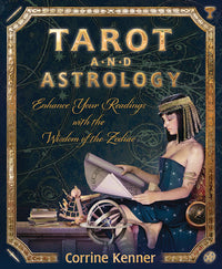 Tarot and Astrology - Enhance Your Readings With the Wisdom of the Zodiac
