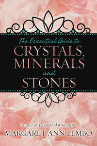 The Essential Guide to Crystals, Minerals and Stones By Margaret Ann Lembo