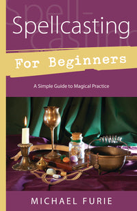 Spellcasting for Beginners - A Simple Guide to Magical Practice