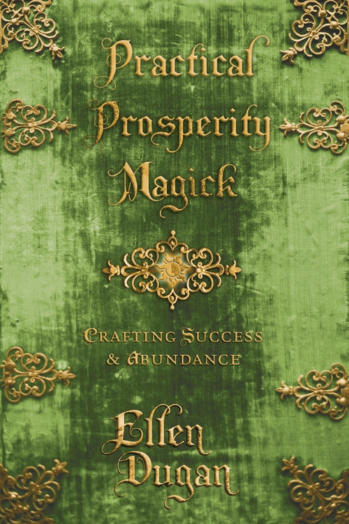 Practical Prosperity Magick By: Ellen Dugan