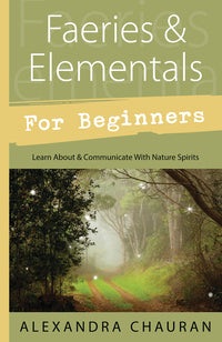 Faeries &amp; Elementals for Beginners by Alexandra Chauran
