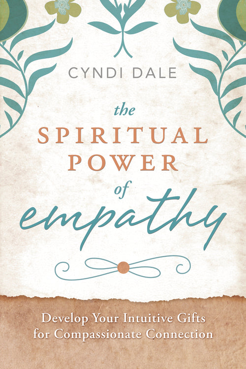 The Spiritual Power of Empathy By: Cyndi Dale