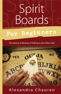 Spirit Boards for Beginners By: Alexandra Chauran