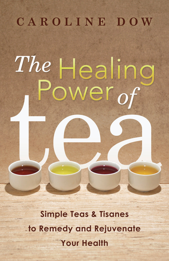 The Healing Power of Tea by Caroline Dow