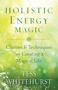 Holistic Energy Magic By Tess Whitehurst