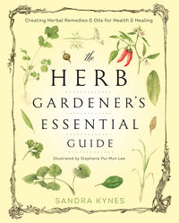The Herb Gardener&#39;s Essential Guide by Sandra Kynes