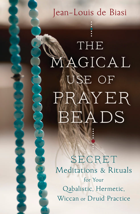 The Magical Use of Prayer Beads By: Jean-Louis de Biasi