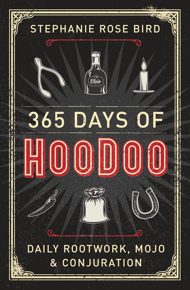 365 Days of Hoodoo Daily Rootwork, Mojo & Conjuration