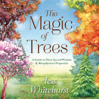 The Magic of Trees A Guide to Their Sacred Wisdom &amp; Metaphysical Properties