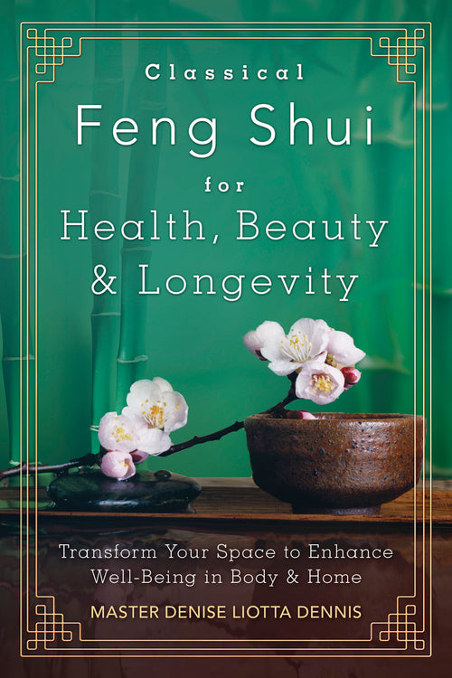 Classical Feng Shui for Health, Beauty &amp; Longevity