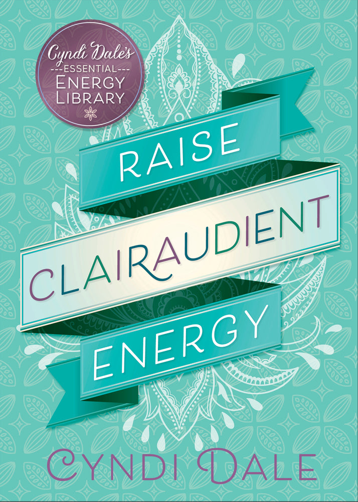 Raise Clairaudient Energy By:	Cyndi Dale
