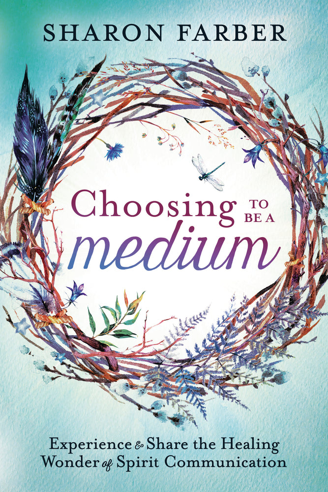 Choosing to Be a Medium By: Sharon Farber
