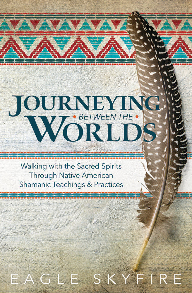 Journeying Between the Worlds By: Eagle Skyfire