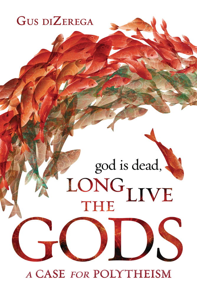 God Is Dead, Long Live the Gods by Gus diZerega