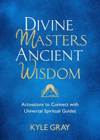 Divine Masters, Ancient Wisdom Activations to Connect with Universal Spiritual Guides Author:  Kyle Gray